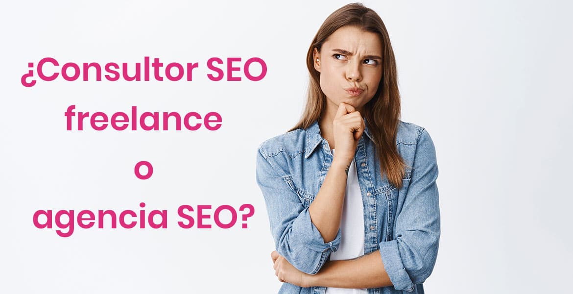 Consultor SEO freelance o agencia: ¿Qué escoger?